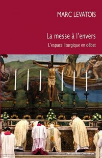 La messe à l'envers : L'espace liturgique en débat