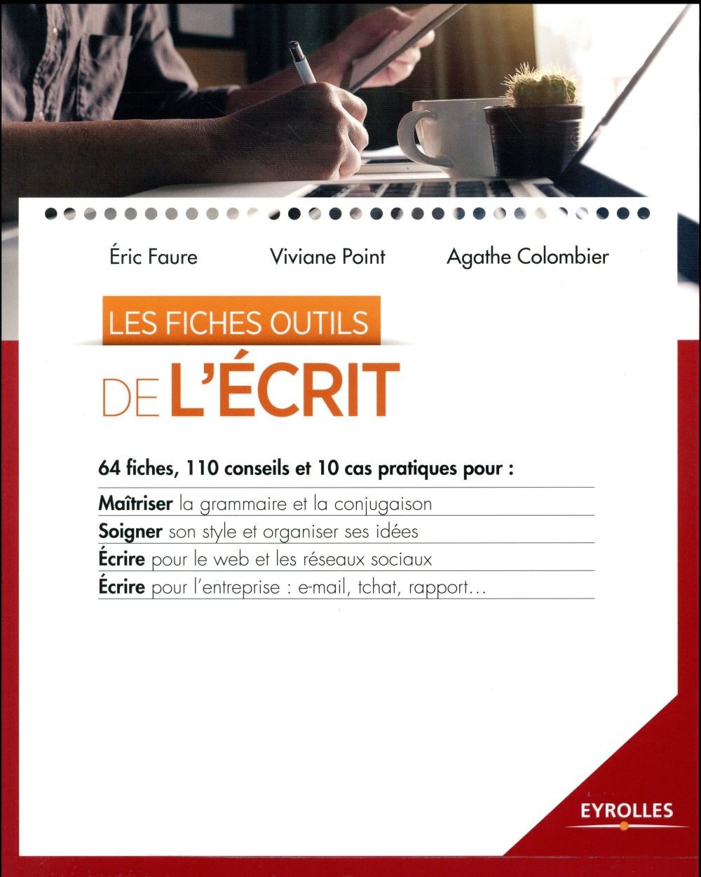 Les fiches outils de l'écrit: 64 fiches, 110 conseils et 10 cas pratiques pour : maîtriser la grammaire et la conjugaison. Soigner son style et ... pour l'entreprise : e-mail, tchat, rapport...