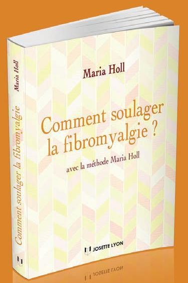 Comment soulager la fibromyalgie ? : Avec la méthode Maria Holl (1CD audio)