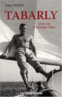 Tabarly : Une vie d'homme libre