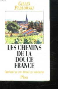 Les chemins de la douce France : Chronique du pays heureux et gourmand