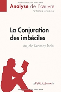 La Conjuration des imbéciles de John Kennedy Toole (Analyse de l'oeuvre): Comprendre La Littérature Avec Lepetitlittéraire.Fr