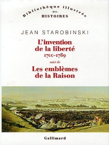 L'invention de la liberté 1700-1789 suivi de : 1789 Les emblèmes de la raison