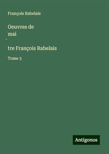 Oeuvres de mai¿tre François Rabelais: Tome 3 [9783388717326]