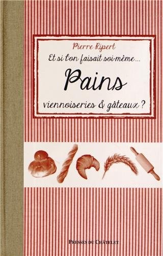 Et si l'on faisait soi-même pains, viennoiseries et gâteaux secs ?