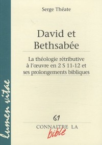 David et Bethsabée : La théologie rétributive à l'oeuvre en 2 S 11-12 et ses prolongements bibliques