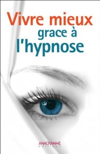 Vivre mieux grâce à l'hypnose