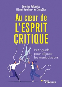 Au coeur de l'esprit critique: Petit guide pour déjouer les manipulations