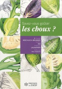 Savez-vous goûter... les choux ? : Recettes, secrets et vertus