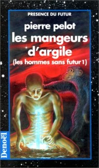Les Hommes sans futur, tome 1 : Les Mangeurs d'argile