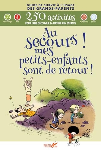 Au secours ! mes petits-enfants sont de retour !: Guide de survie à l'usage des grands-parents pour faire découvrir la nature