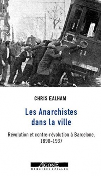 Les anarchistes dans la ville : Révolution et contre-révolution à Barcelone, 1898-1937
