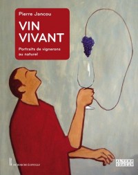 Vin vivant: portraits de vignerons au naturel
