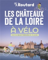 Les châteaux de la Loire à vélo: Nos 20 plus beaux itinéraires