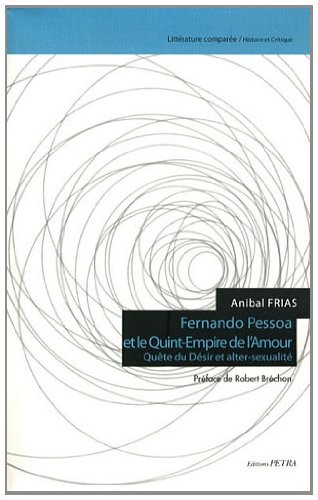 Fernando Pessoa et le Quint-Empire de l'amour : Quête du désir et alter-sexualité