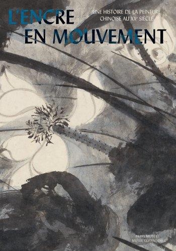L'ENCRE EN MOUVEMENT: UNE HISTOIRE DE LA PEINTURE CHINOISE DU XXIEME SIECLE