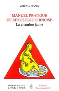 Manuel pratique de sexologie chinoise : (La chambre jaune)