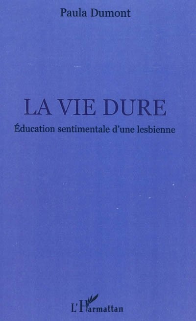 La vie dure : Education sentimentale d'une lesbienne