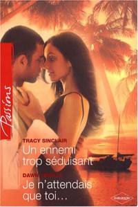 Un ennemi trop séduisant ; Je n'attendais que toi.