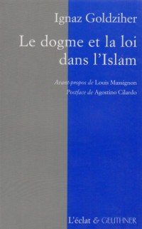 Le Dogme et la Loi dans l'Islam : Histoire du développement dogmatique et juridique de la religion musulmane