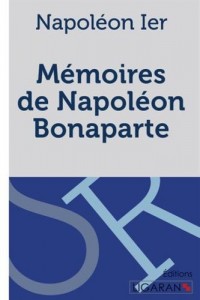 Mémoires de Napoléon Bonaparte : Manuscrit venu de Sainte-Hélène