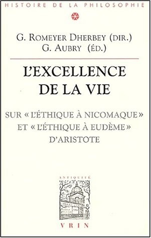 L'excellence de la vie. : Sur L'Ethique à Nicomaque et L'Ethique à Eudème d'Aristote