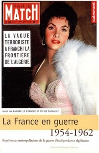La France en guerre 1954-1962 : Expériences métropolitaines de la guerre d'indépendance algérienne