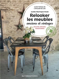 RESTAURER SOI-MEME DES MEUBLES ANCIENS: GUIDE PRATIQUE, CONSEILS ET PAS A PAS