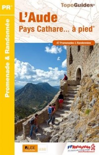 L'Aude, Pays Cathare à pied : 47 promenades et randonnées