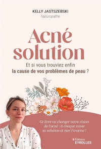 Acné solution: Et si vous trouviez enfin la cause de vos problèmes de peau ?