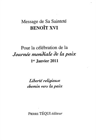 Message de Sa Sainteté Benoît XVI pour la célébration de la Journée mondiale de la paix, 1er janvier 2011 : Liberté religieuse, chemin vers la paix