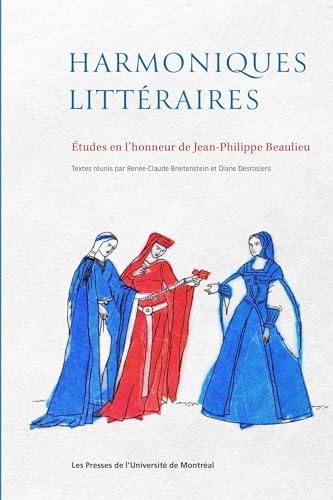 Harmoniques littéraires: Études en l'honneur de Jean-Philippe Beaulieu