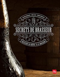 Secrets de brasseur - Réussir sa bière maison