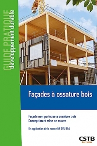 Façades à ossature bois: Façade non porteuse à ossature bois - Conception et mise en oeuvre - En application du NF DTU 31.4