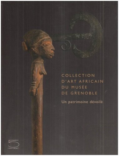 Collection d'art africain du musée de Grenoble : Un patrimoine dévoilé