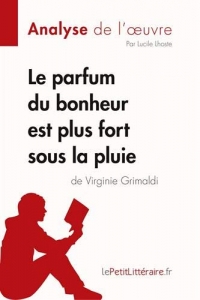 Le parfum du bonheur est plus fort sous la pluie de Virginie Grimaldi (Analyse de l'oeuvre): Comprendre la littérature avec lePetitLittéraire.fr