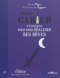 Petit cahier d'exercices pour oser réaliser ses rêves
