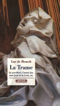 La Transe et ses entours : La sorcellerie, l'amour fou, saint Jean de la Croix, etc.