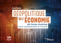 Géopolitique de l'économie: 40 fiches illustrées pour comprendre le monde. Collection dirigée par Pascal Boniface