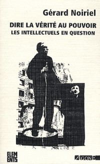 Dire la vérité au pouvoir : Les intellectuels en question