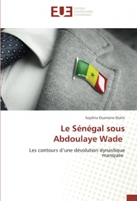 Le Sénégal sous Abdoulaye Wade: Les contours d’une dévolution dynastique manquée
