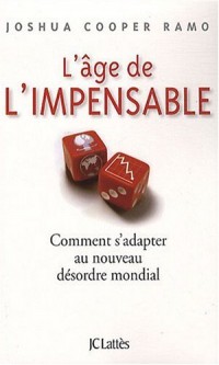 L'âge de l'impensable : Comment s'adapter au nouveau désordre mondial