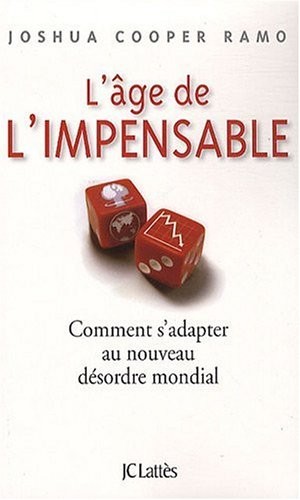 L'âge de l'impensable : Comment s'adapter au nouveau désordre mondial