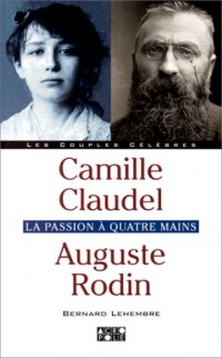Camille Claudel, Auguste Rodin : La Passion à quatre mains