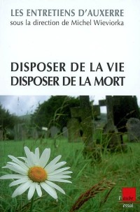 Disposer de la vie, disposer de la mort