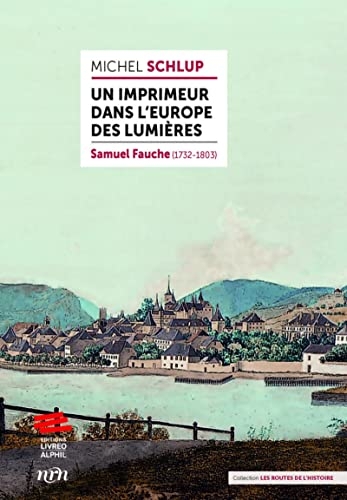 Un imprimeur dans l'Europe des Lumières: Samuel Fauche (1732-1803)