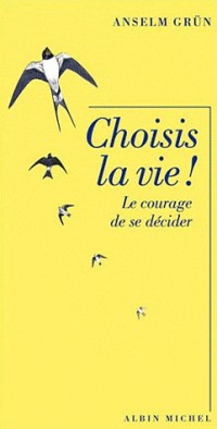 Choisis la vie !: Le courage de se décider