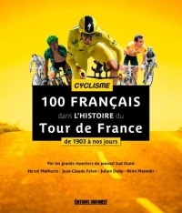 100 Français dans l'histoire du tour de France : De 1903 à nos jours
