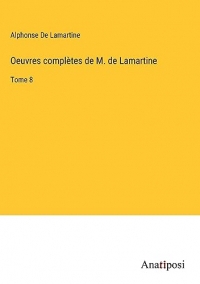 Oeuvres complètes de M. de Lamartine: Tome 8