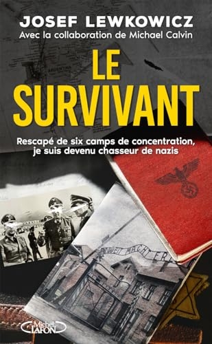 Le survivant - Comment après avoir survécu à six camps de concentration, je suis devenu chasseur de